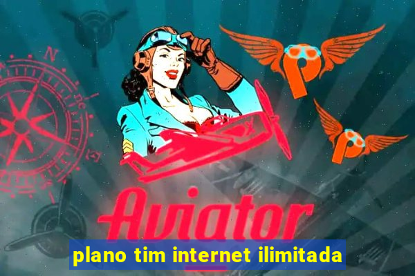 plano tim internet ilimitada